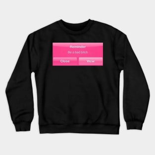 bad bitch reminder- phonecase Crewneck Sweatshirt